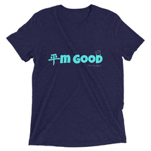 Load image into Gallery viewer, I'm Good Tri-Blend t-shirt